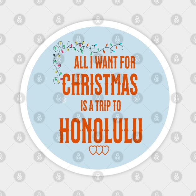 ALL I WANT FOR CHRISTMAS IS A TRIP TO HONOLULU Magnet by Imaginate